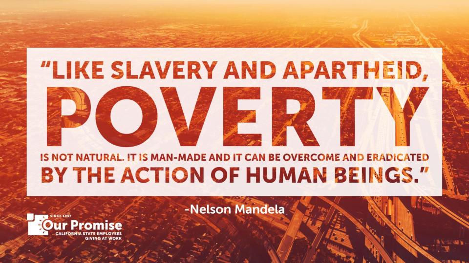 Orange ombre color with a California skyline. Text: "Like slavery and apartheid, poverty is not natural. It is man-made and it can be overcome and eradicated by the action of human beings.”  - Nelson Mandela. Our Promise logo.